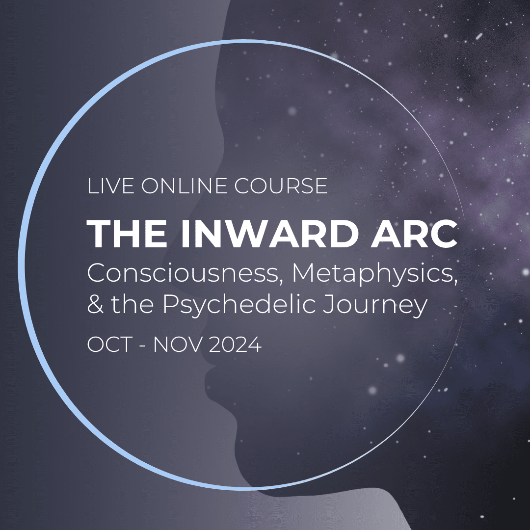 The Inward Arc: Consciousness, Metaphysics, and the Psychedelic Journey